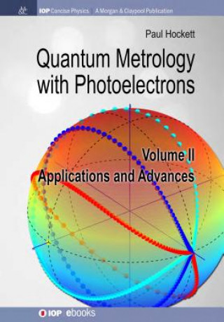 Könyv Quantum Metrology with Photoelectrons, Volume II: Applications and Advances Paul Hockett