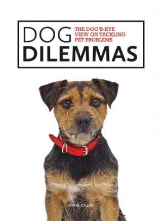 Książka Dog Dilemmas: The Dog's-Eye View on Tackling Pet Problems Sophie Collins