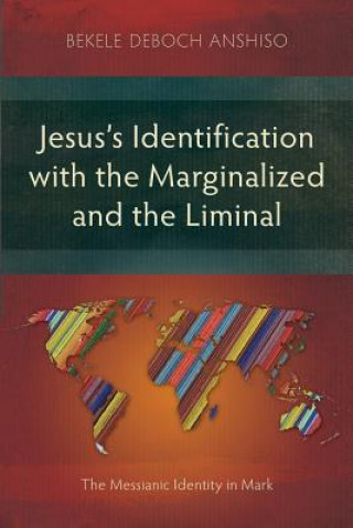 Knjiga Jesus's Identification with the Marginalized and the Liminal Bekele Deboch Anshiso