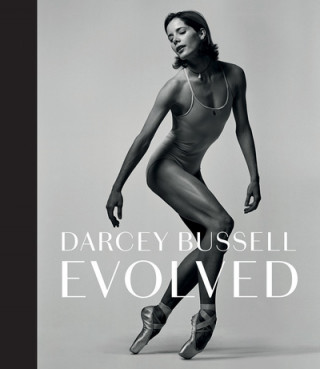 Kniha Darcey Bussell: Evolved BUSSELL  DARCEY