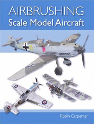 Könyv Airbrushing Scale Model Aircraft Robin Carpenter