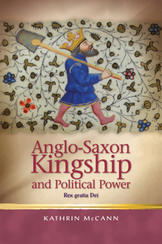 Könyv Anglo-Saxon Kingship and Political Power Kathrin McCann