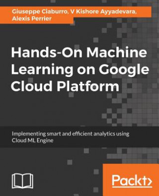 Kniha Hands-On Machine Learning on Google Cloud Platform Alexis Perrier