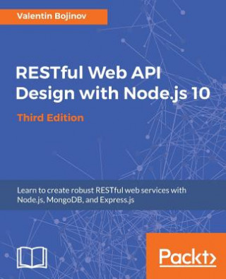 Kniha RESTful Web API Design with Node.js 10, Third Edition Valentin Bojinov