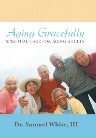 Könyv Aging Gracefully III Dr Samuel White