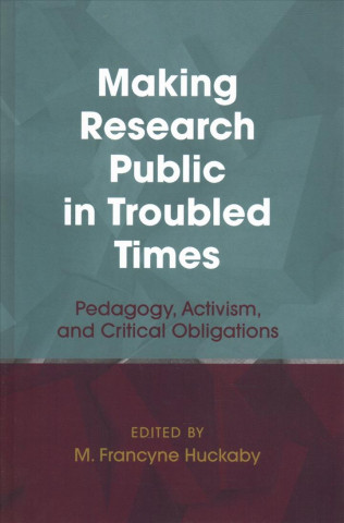 Kniha Making Research Public in Troubled Times M. Francyne Huckaby