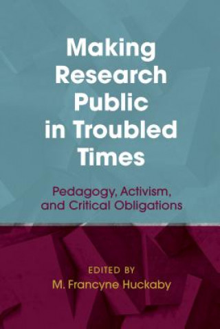 Kniha Making Research Public in Troubled Times M. Francyne Huckaby