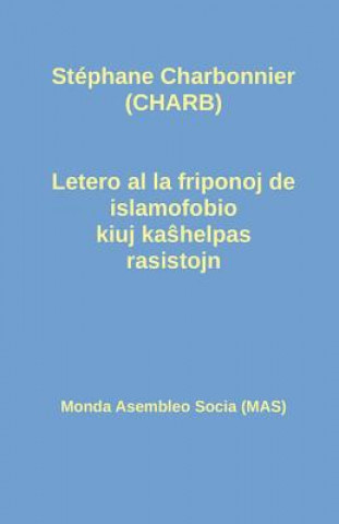 Book Letero al la friponoj de islamofobio kiuj ka&#349;helpas rasistojn ST PHAN CHARBONNIER
