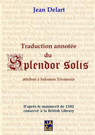 Könyv Traduction annotee du Splendor Solis JEAN DELART