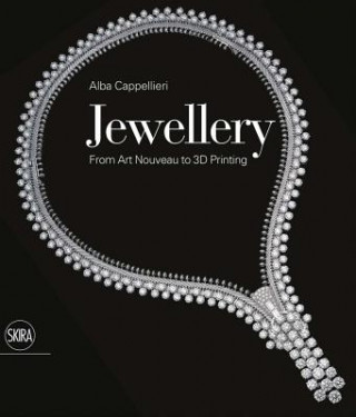 Könyv Jewellery: From Art Nouveau to 3D Printing Alba Cappellieri
