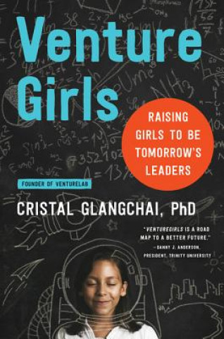 Knjiga Venturegirls: Raising Girls to Be Tomorrow's Leaders Cristal Glangchai