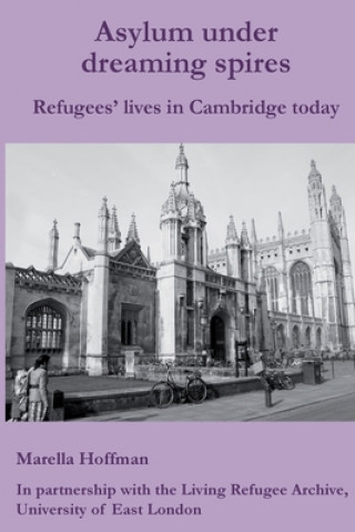 Книга Asylum under dreaming spires: Refugees' lives in Cambridge Marella Hoffman