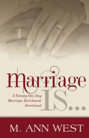 Carte Marriage Is..: A Marriage Enrichment, 21-Day Devotional M Ann West