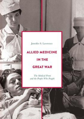 Kniha Allied Medicine in the Great War Jennifer Lawrence