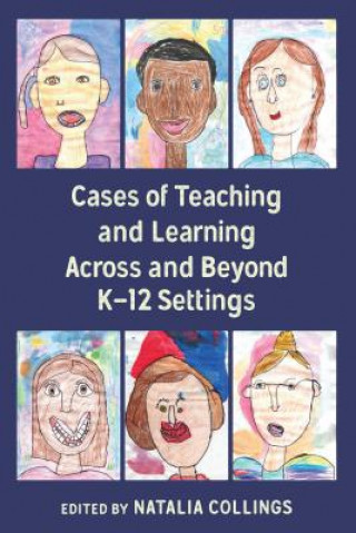 Книга Cases of Teaching and Learning Across and Beyond K-12 Settings Natalia Collings