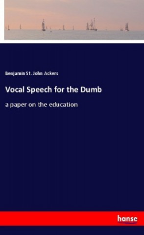 Kniha Vocal Speech for the Dumb Benjamin St. John Ackers