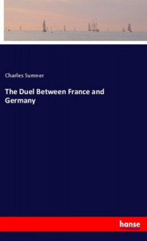 Книга The Duel Between France and Germany Charles Sumner