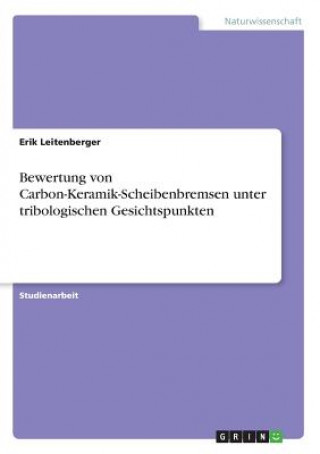 Książka Bewertung von Carbon-Keramik-Scheibenbremsen unter tribologischen Gesichtspunkten Erik Leitenberger