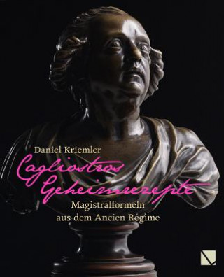 Kniha Cagliostros Geheimrezepte Daniel Kriemler