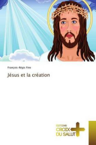 Knjiga Jésus et la création François-Régis Fine