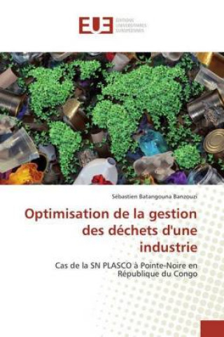 Kniha Optimisation de la gestion des déchets d'une industrie Sébastien Batangouna Banzouzi