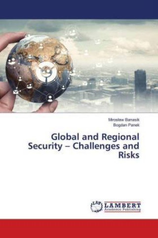 Knjiga Global and Regional Security - Challenges and Risks Miroslaw Banasik