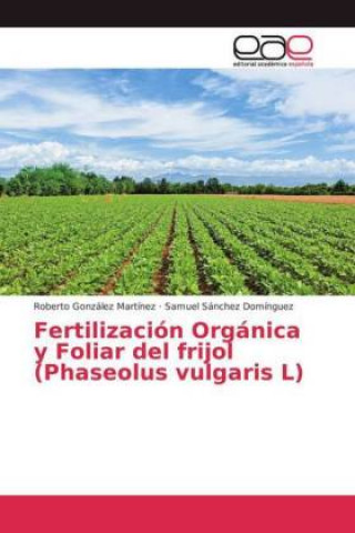 Könyv Fertilizacion Organica y Foliar del frijol (Phaseolus vulgaris L) Roberto González Martínez