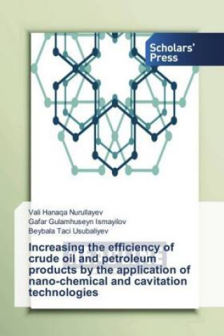 Carte Increasing the efficiency of crude oil and petroleum products by the application of nano-chemical and cavitation technologies Vali Hanaqa Nurullayev