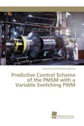 Kniha Predictive Control Scheme of the PMSM with a Variable Switching PWM Fernando David Ramirez Figueroa