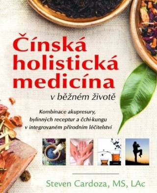 Book Čínská holistická medicína v běžném životě Steven Cardoza