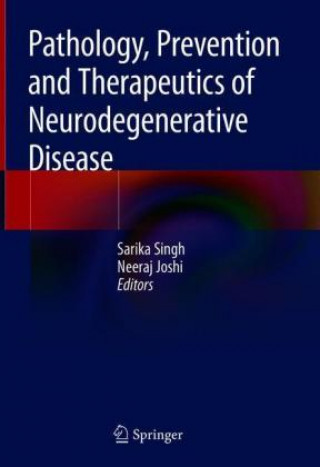 Carte Pathology, Prevention and Therapeutics of Neurodegenerative Disease Sarika Singh