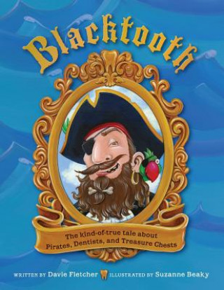 Βιβλίο Blacktooth: The Kind of True Tale of Pirates, Dentists, and Treasure Chests Davie Fletcher