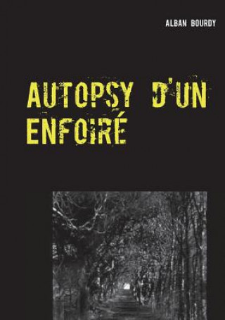 Kniha Autopsy d'un Enfoire Alban Bourdy