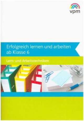 Knjiga Erfolgreich lernen und arbeiten ab Klasse 6. Lern- und Arbeitstechniken Barbara Müller