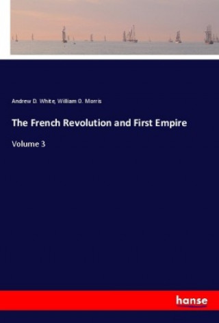 Carte The French Revolution and First Empire Andrew D. White