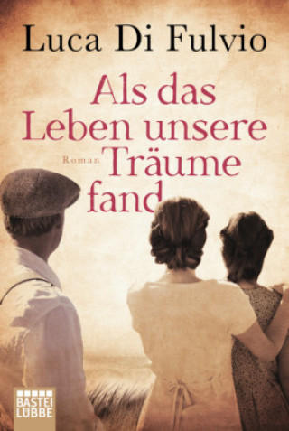 Buch Als das Leben unsere Träume fand Luca Di Fulvio