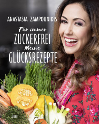Könyv Für immer zuckerfrei - Meine Glücksrezepte Anastasia Zampounidis