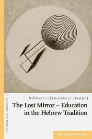 Książka The Lost Mirror - Education in the Hebrew Tradition Ralf Koerrenz