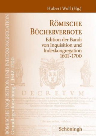 Könyv Römische Inquisition und Indexkongregation. Grundlagenforschung: 1542-1700 / Römische Bücherverbote Hubert Wolf
