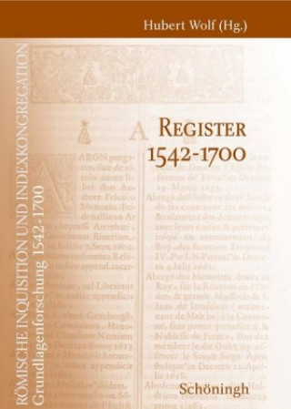 Könyv Römische Inquisition und Indexkongregation. Grundlagenforschung: 1542-1700 / Register 1542-1700 Hubert Wolf