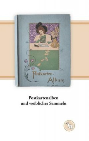 Kniha Postkartenalben und weibliches Sammeln Kurt Dröge