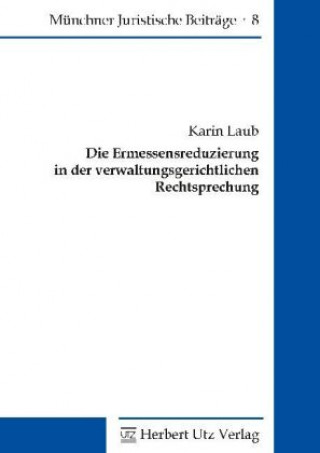 Kniha Die Ermessensreduzierung in der verwaltungsgerichtlichen Rechtsprechung Karin Laub
