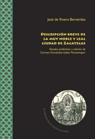 Könyv Descripción breve de la muy noble y leal ciudad de Zacatecas José de Rivera Bernárdez
