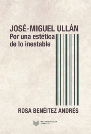 Kniha Estética de lo inestable: la poesía de José Miguel Ullán Rosa Beneítez Andrés