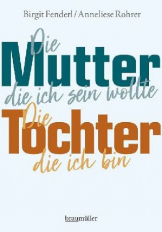 Carte Die Mutter, die ich sein wollte.Die Tochter, die ich bin. Birgit Fenderl