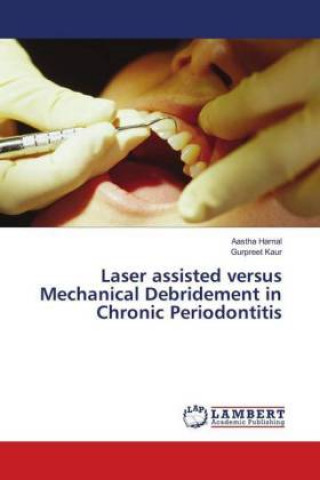 Knjiga Laser assisted versus Mechanical Debridement in Chronic Periodontitis Aastha Harnal