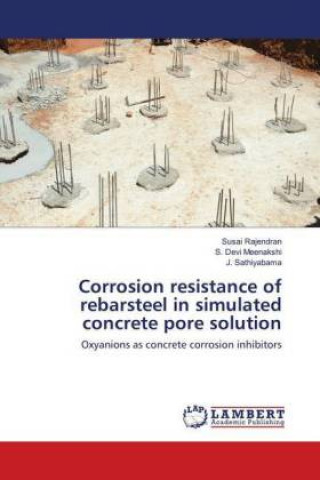 Kniha Corrosion resistance of rebarsteel in simulated concrete pore solution Susai Rajendran