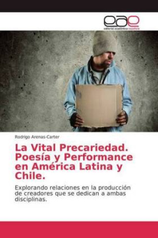 Knjiga Vital Precariedad. Poesia y Performance en America Latina y Chile Rodrigo Arenas-Carter