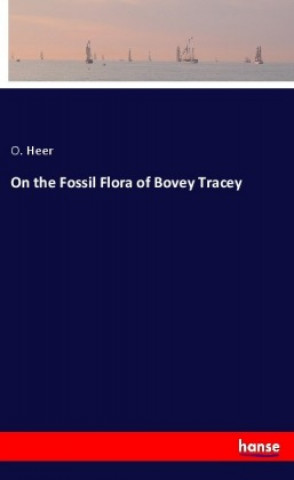Carte On the Fossil Flora of Bovey Tracey O. Heer