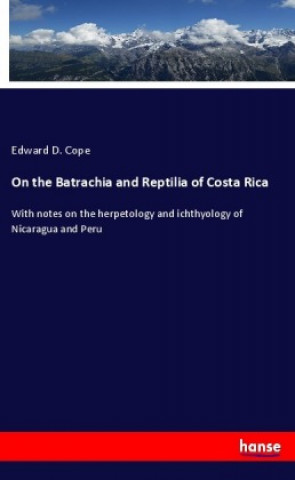Carte On the Batrachia and Reptilia of Costa Rica Edward D. Cope